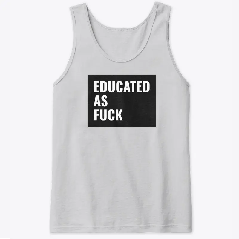 Educated as fuck