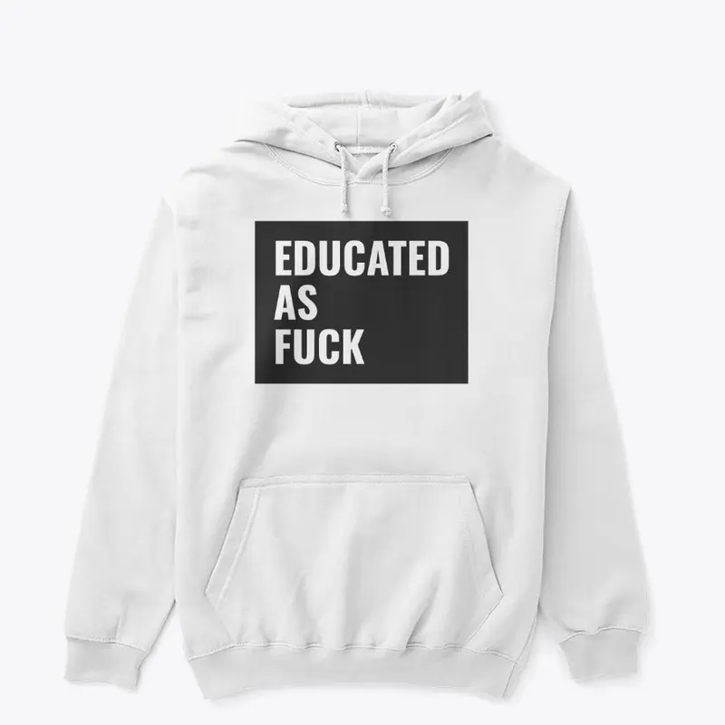 Educated as fuck