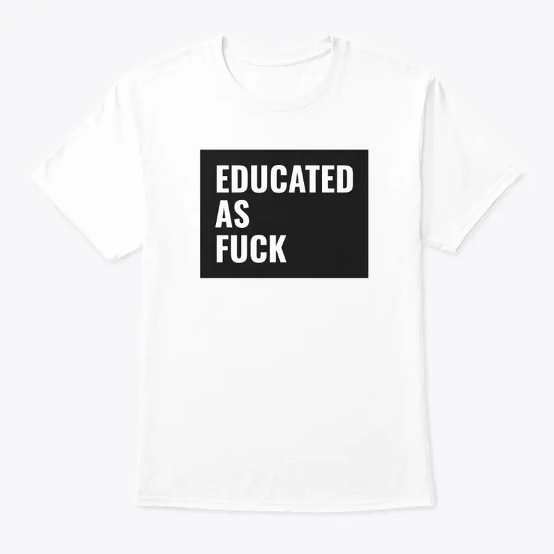 Educated as fuck